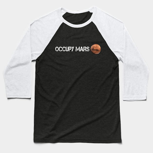 Occupy Mars T-Shirt - Terraform Planet Gift Baseball T-Shirt by Ilyashop